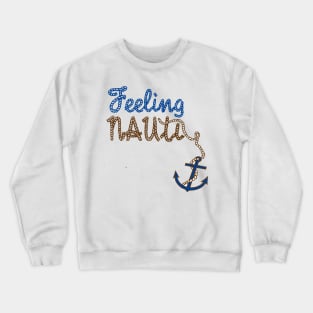 Feeling Nauti Nautical Boat Design Crewneck Sweatshirt